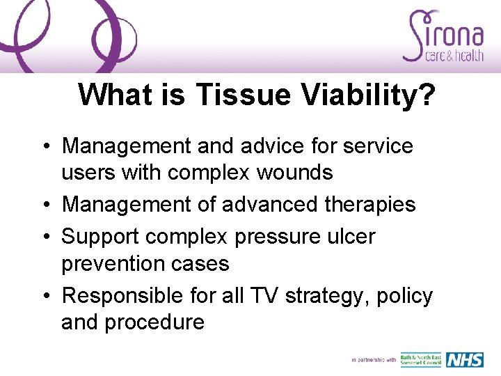 What is Tissue Viability? • Management and advice for service users with complex wounds