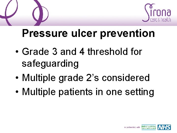 Pressure ulcer prevention • Grade 3 and 4 threshold for safeguarding • Multiple grade