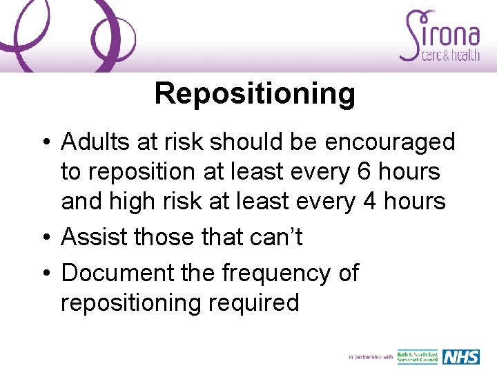 Repositioning • Adults at risk should be encouraged to reposition at least every 6