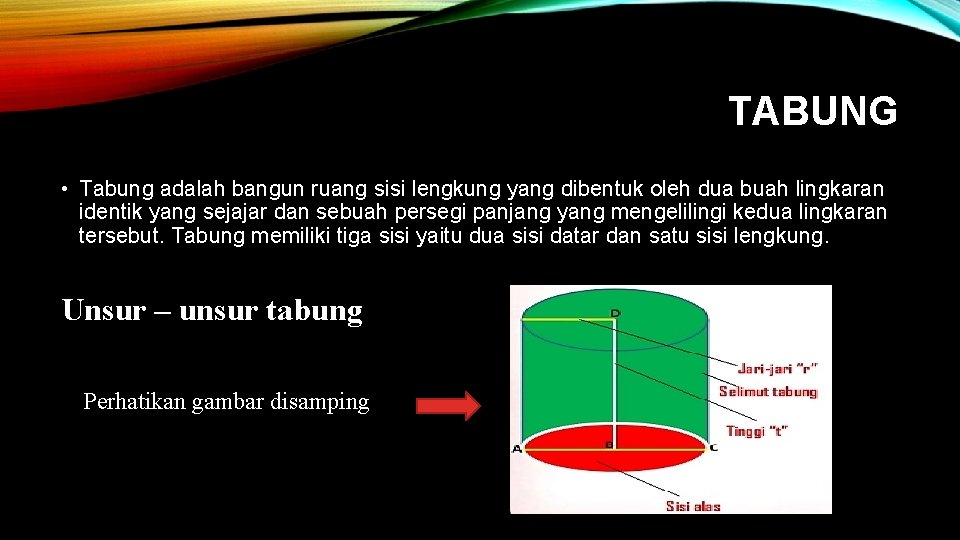 TABUNG • Tabung adalah bangun ruang sisi lengkung yang dibentuk oleh dua buah lingkaran