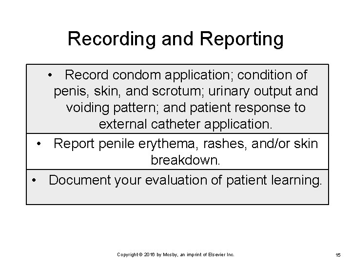 Recording and Reporting • Record condom application; condition of penis, skin, and scrotum; urinary