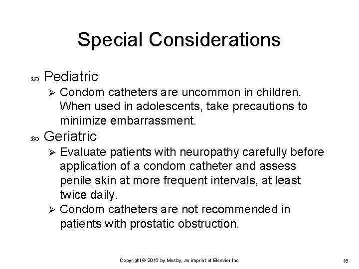Special Considerations Pediatric Ø Condom catheters are uncommon in children. When used in adolescents,