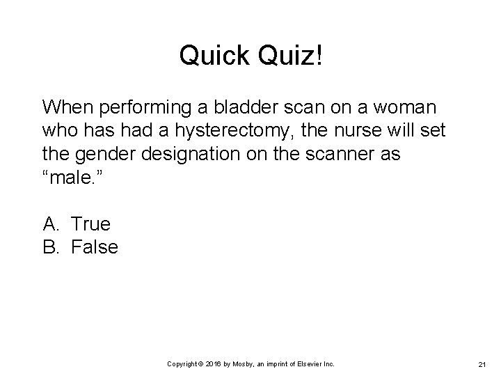 Quick Quiz! When performing a bladder scan on a woman who has had a