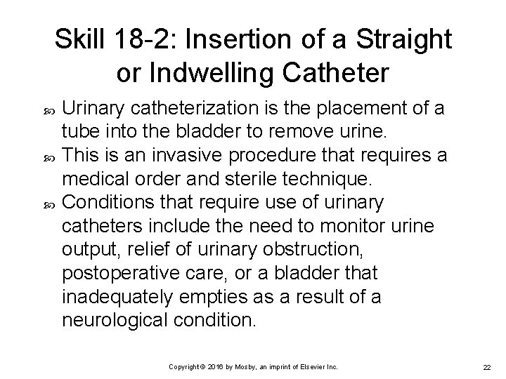 Skill 18 -2: Insertion of a Straight or Indwelling Catheter Urinary catheterization is the