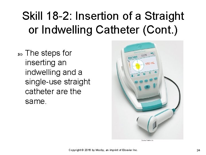 Skill 18 -2: Insertion of a Straight or Indwelling Catheter (Cont. ) The steps