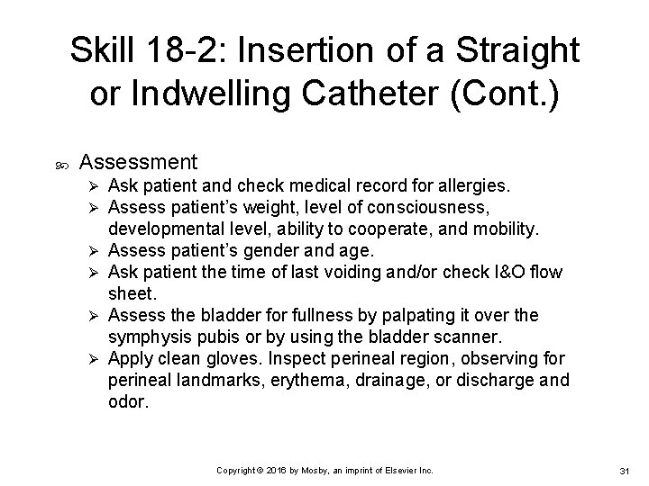 Skill 18 -2: Insertion of a Straight or Indwelling Catheter (Cont. ) Assessment Ø