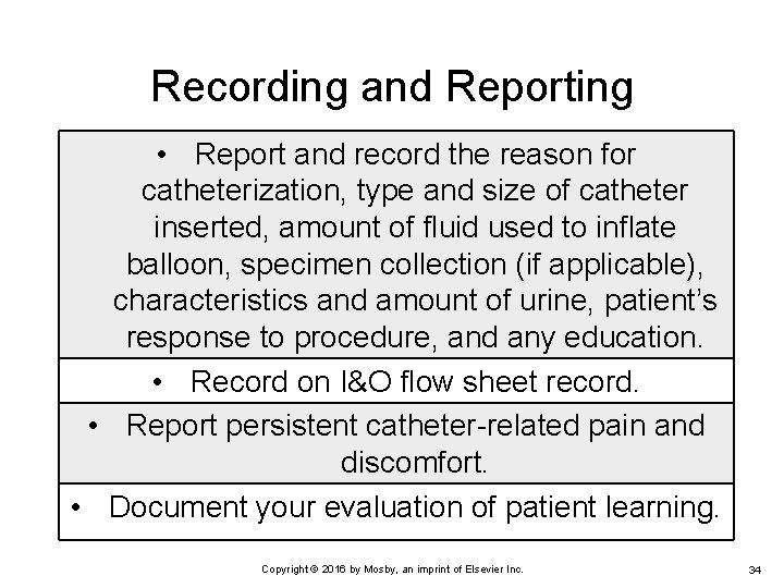 Recording and Reporting • Report and record the reason for catheterization, type and size