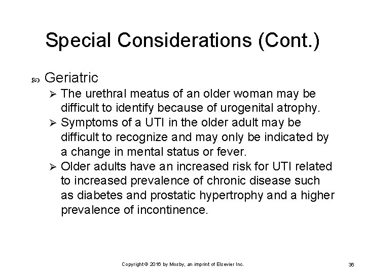 Special Considerations (Cont. ) Geriatric The urethral meatus of an older woman may be