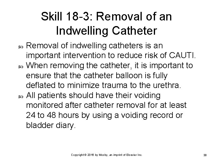 Skill 18 -3: Removal of an Indwelling Catheter Removal of indwelling catheters is an