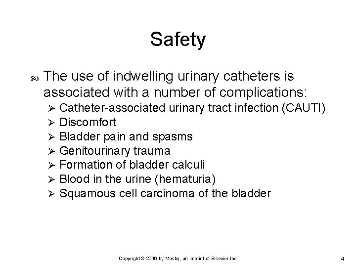 Safety The use of indwelling urinary catheters is associated with a number of complications: