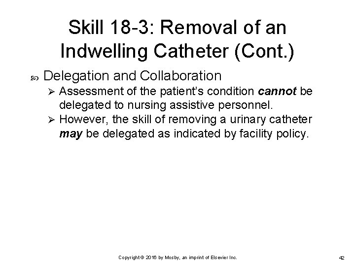 Skill 18 -3: Removal of an Indwelling Catheter (Cont. ) Delegation and Collaboration Assessment