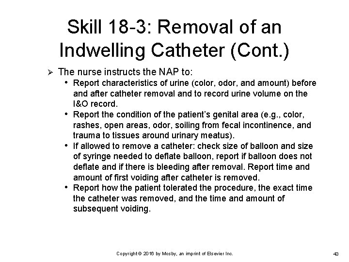 Skill 18 -3: Removal of an Indwelling Catheter (Cont. ) Ø The nurse instructs