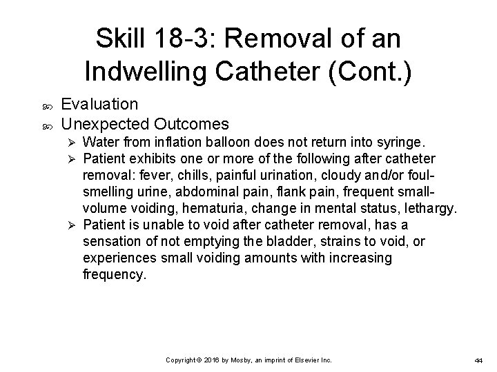 Skill 18 -3: Removal of an Indwelling Catheter (Cont. ) Evaluation Unexpected Outcomes Water