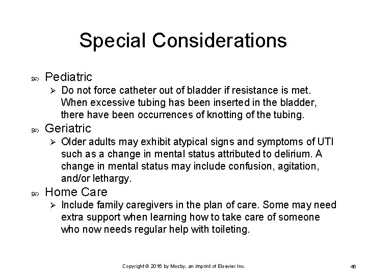 Special Considerations Pediatric Ø Geriatric Ø Do not force catheter out of bladder if