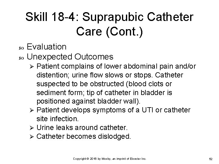 Skill 18 -4: Suprapubic Catheter Care (Cont. ) Evaluation Unexpected Outcomes Patient complains of