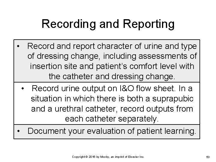 Recording and Reporting • Record and report character of urine and type of dressing