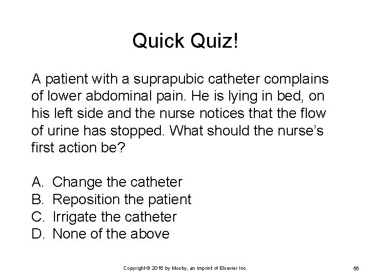 Quick Quiz! A patient with a suprapubic catheter complains of lower abdominal pain. He