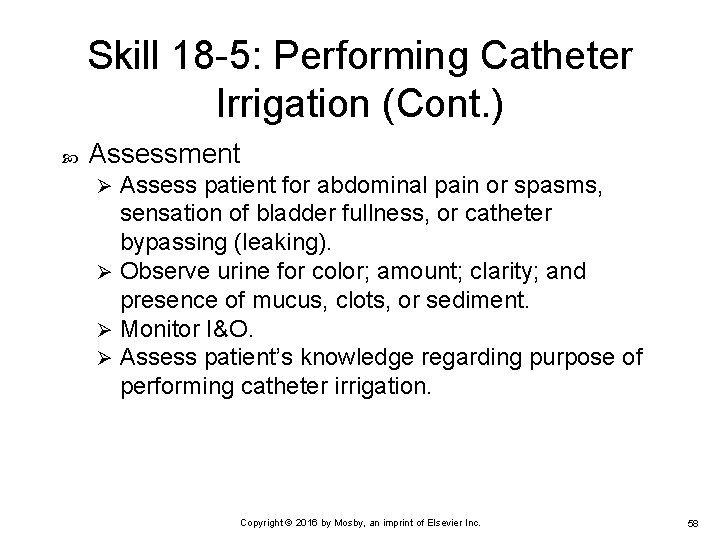 Skill 18 -5: Performing Catheter Irrigation (Cont. ) Assessment Assess patient for abdominal pain