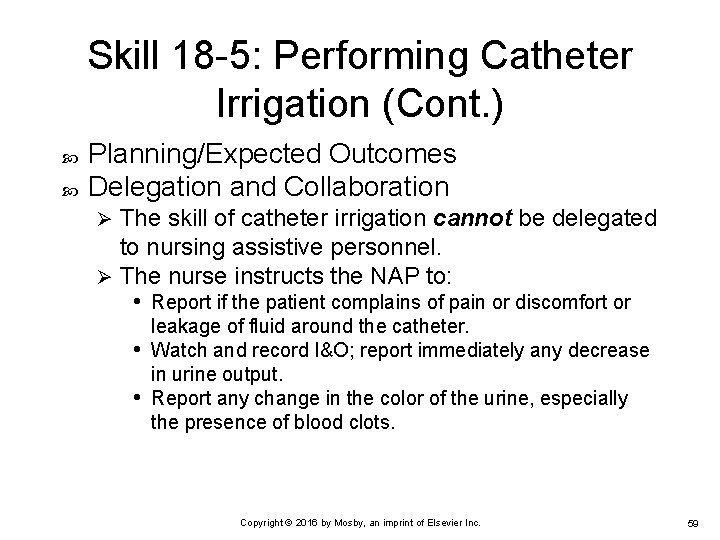 Skill 18 -5: Performing Catheter Irrigation (Cont. ) Planning/Expected Outcomes Delegation and Collaboration The