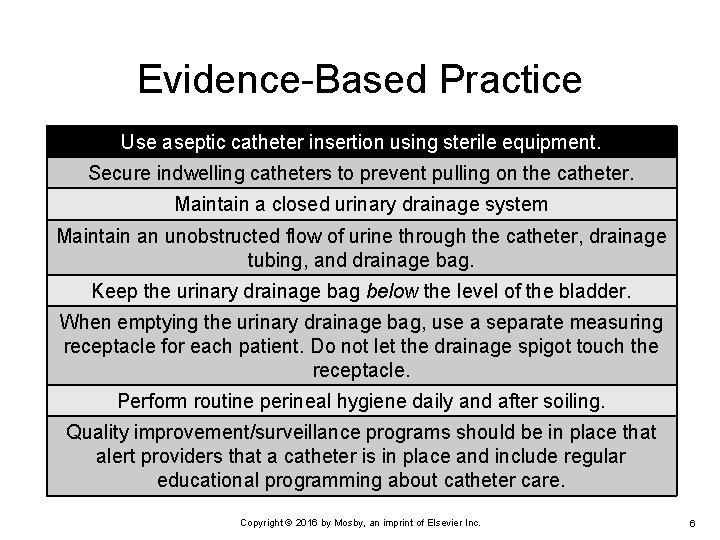 Evidence-Based Practice Use aseptic catheter insertion using sterile equipment. Secure indwelling catheters to prevent