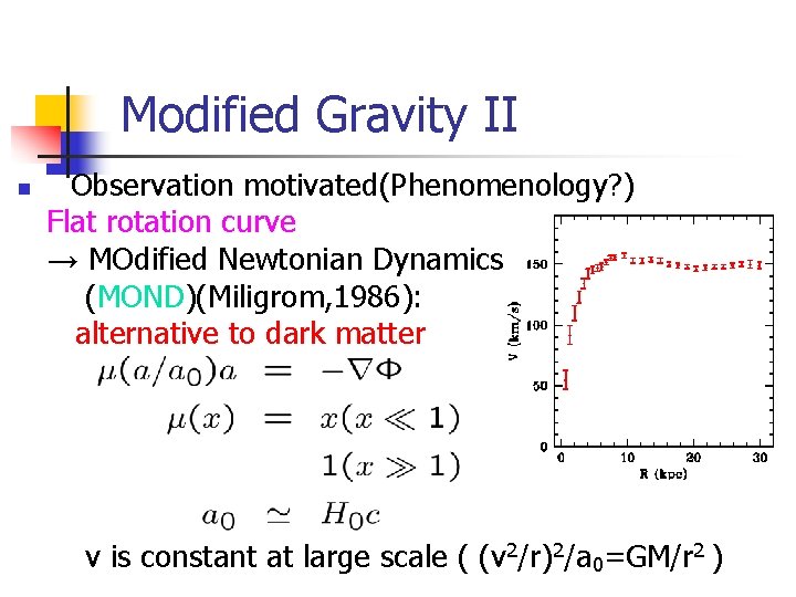Modified Gravity II Observation motivated(Phenomenology? ) Flat rotation curve → MOdified Newtonian Dynamics (MOND)(Miligrom,