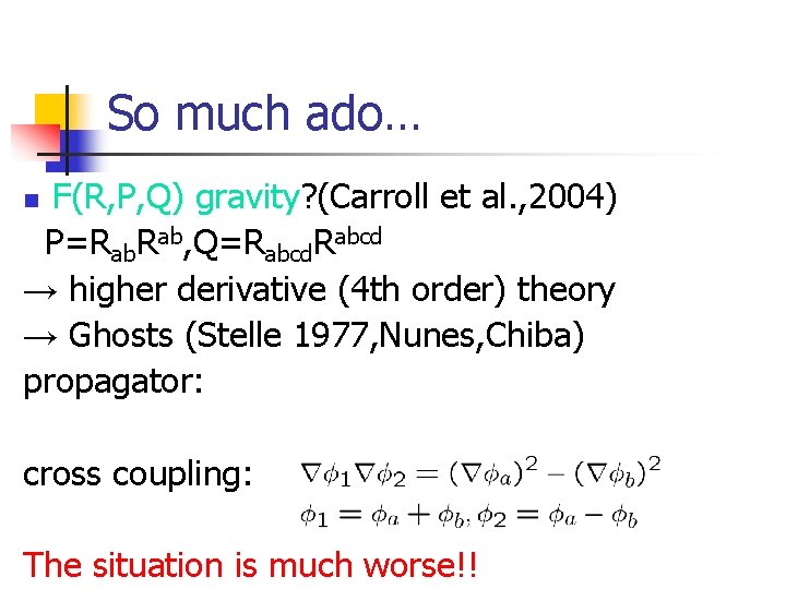 So much ado… F(R, P, Q) gravity? (Carroll et al. , 2004) P=Rab. Rab,