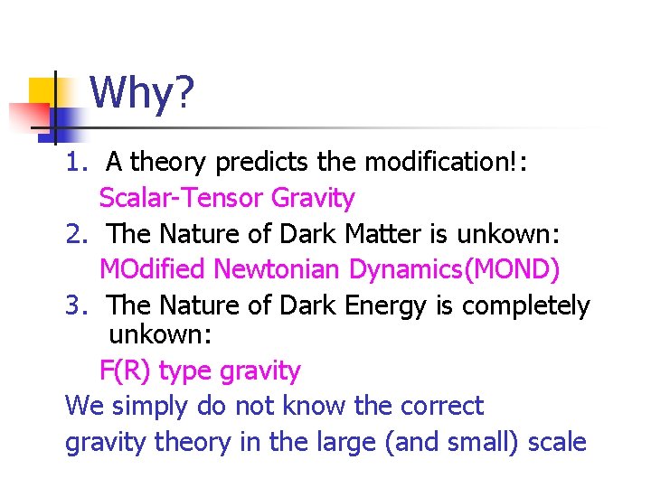 Why? 1. A theory predicts the modification!: Scalar-Tensor Gravity 2. The Nature of Dark