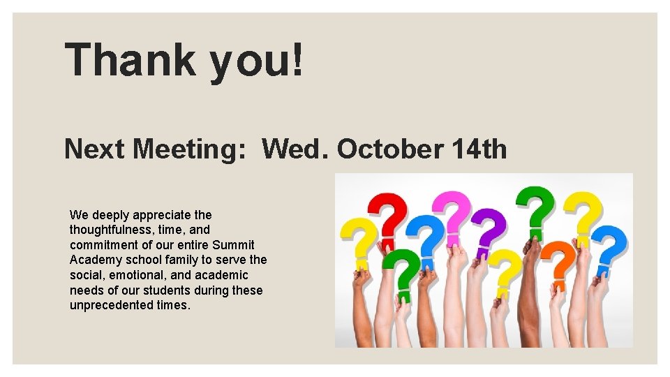 Thank you! Next Meeting: Wed. October 14 th We deeply appreciate thoughtfulness, time, and