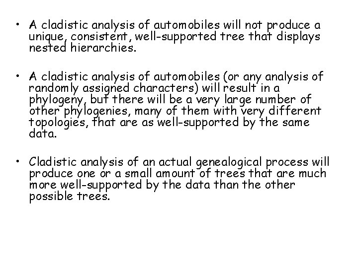  • A cladistic analysis of automobiles will not produce a unique, consistent, well-supported