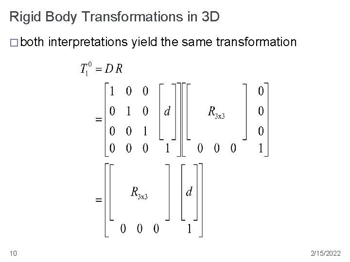 Rigid Body Transformations in 3 D � both 10 interpretations yield the same transformation Rigid Body Transformations in 3 D � both 10 interpretations yield the same transformation
