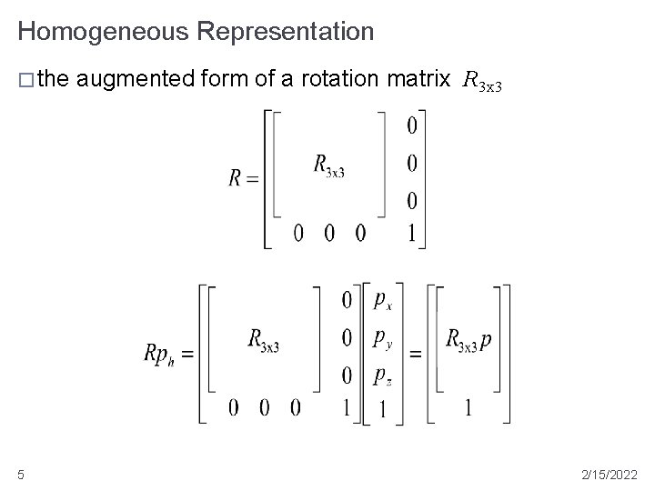Homogeneous Representation � the 5 augmented form of a rotation matrix R 3 x Homogeneous Representation � the 5 augmented form of a rotation matrix R 3 x
