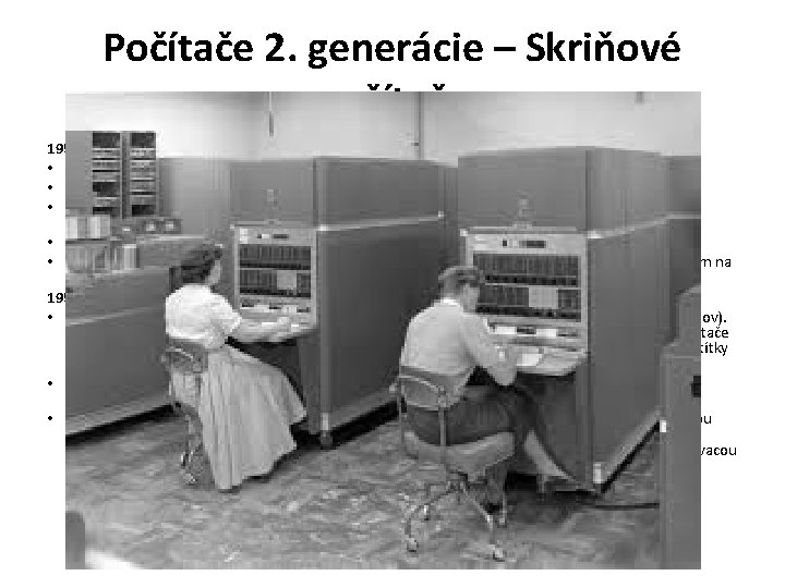 Počítače 2. generácie – Skriňové počítače 1951 • EDVAC bol prvý počítač obsahujúci tranzistory