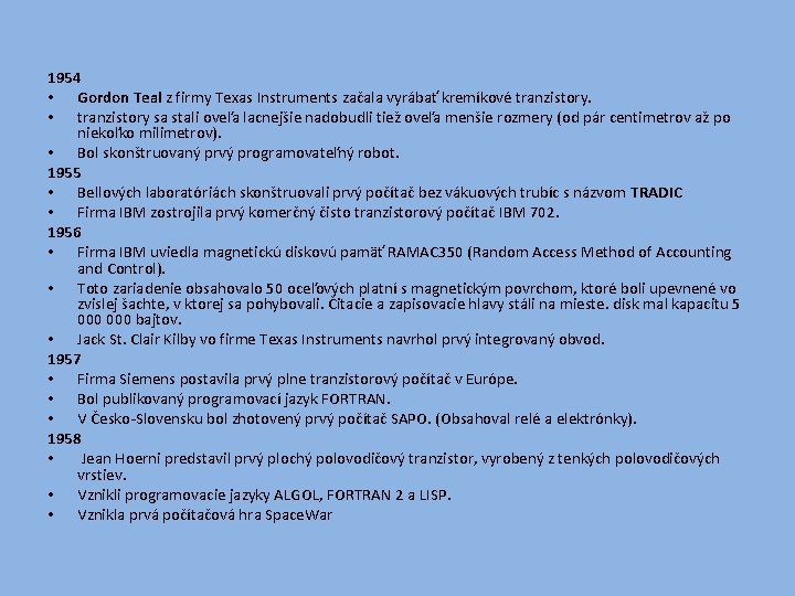 1954 • Gordon Teal z firmy Texas Instruments začala vyrábať kremíkové tranzistory. • tranzistory