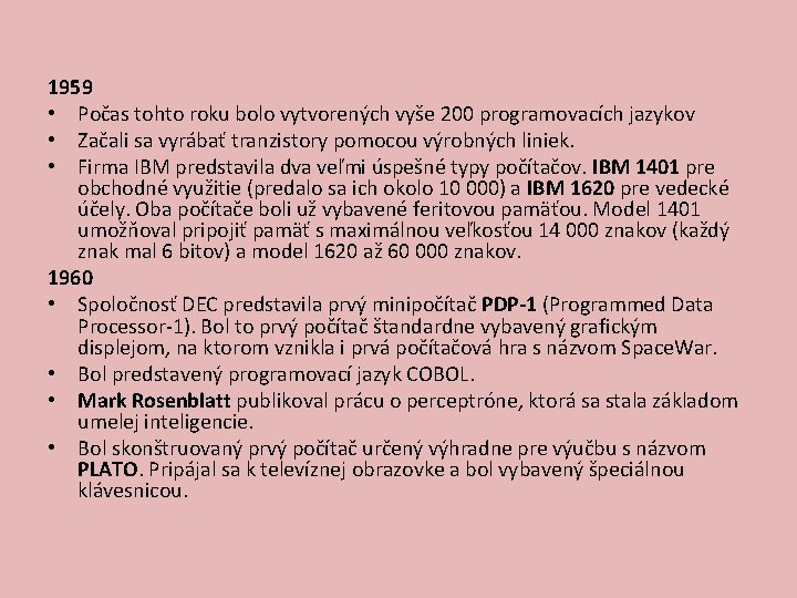 1959 • Počas tohto roku bolo vytvorených vyše 200 programovacích jazykov • Začali sa