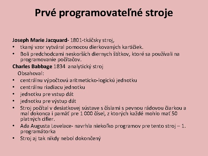 Prvé programovateľné stroje Joseph Marie Jacquard- 1801 -tkáčsky stroj, • tkaný vzor vytváral pomocou