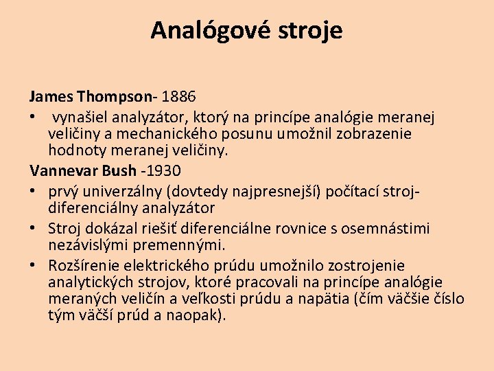 Analógové stroje James Thompson- 1886 • vynašiel analyzátor, ktorý na princípe analógie meranej veličiny