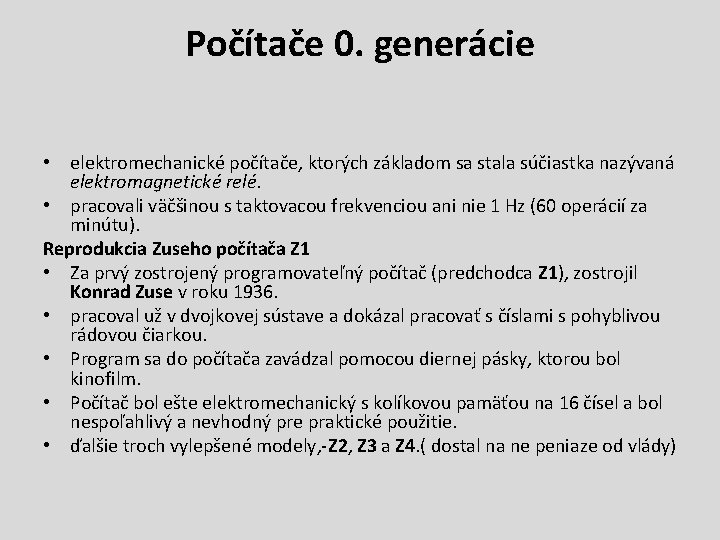 Počítače 0. generácie • elektromechanické počítače, ktorých základom sa stala súčiastka nazývaná elektromagnetické relé.