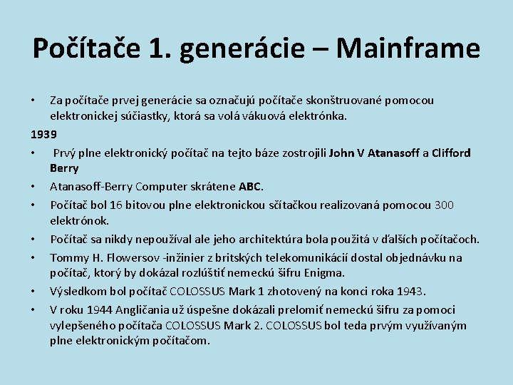 Počítače 1. generácie – Mainframe Za počítače prvej generácie sa označujú počítače skonštruované pomocou