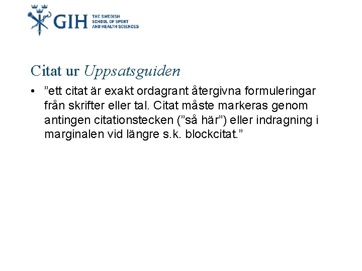 Citat ur Uppsatsguiden • ”ett citat är exakt ordagrant återgivna formuleringar från skrifter eller