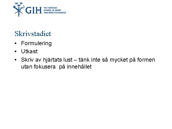 Skrivstadiet • Formulering • Utkast • Skriv av hjärtats lust – tänk inte så