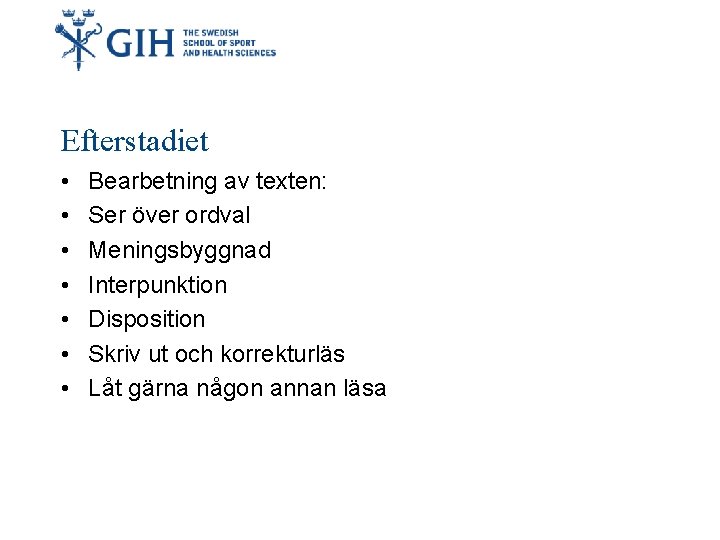 Efterstadiet • • Bearbetning av texten: Ser över ordval Meningsbyggnad Interpunktion Disposition Skriv ut