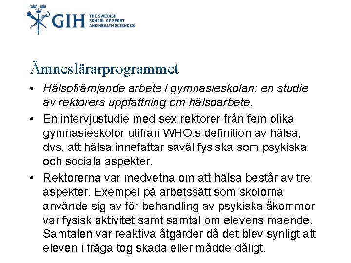 Ämneslärarprogrammet • Hälsofrämjande arbete i gymnasieskolan: en studie av rektorers uppfattning om hälsoarbete. •