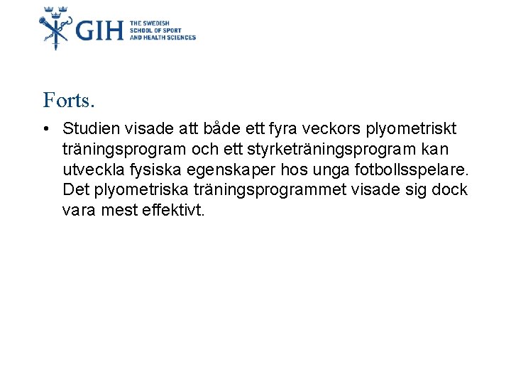 Forts. • Studien visade att både ett fyra veckors plyometriskt träningsprogram och ett styrketräningsprogram