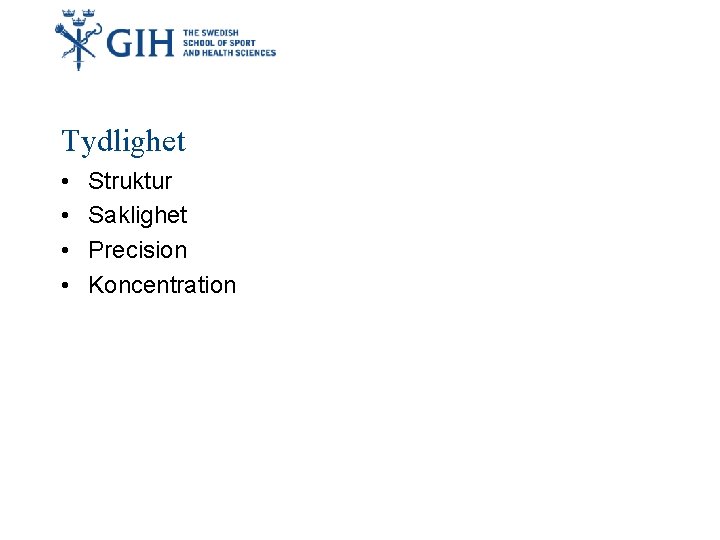 Tydlighet • • Struktur Saklighet Precision Koncentration 