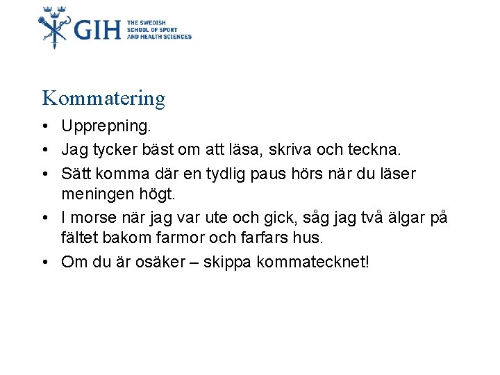 Kommatering • Upprepning. • Jag tycker bäst om att läsa, skriva och teckna. •