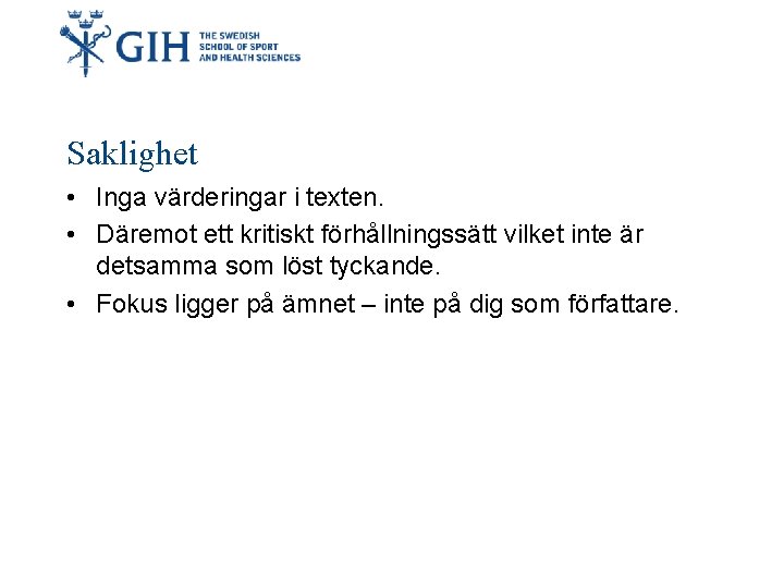 Saklighet • Inga värderingar i texten. • Däremot ett kritiskt förhållningssätt vilket inte är