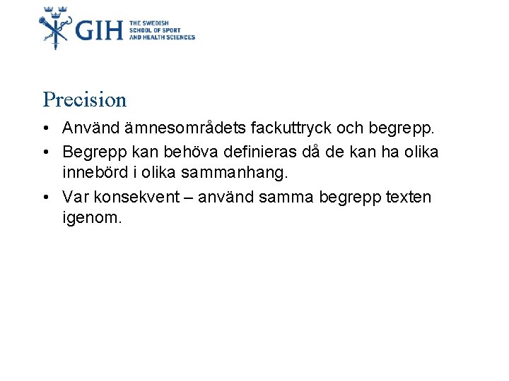 Precision • Använd ämnesområdets fackuttryck och begrepp. • Begrepp kan behöva definieras då de