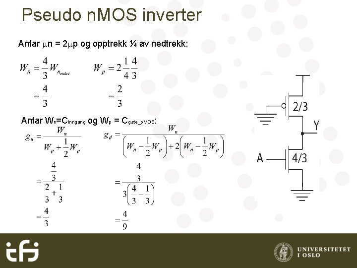 Pseudo n. MOS inverter Antar mn = 2 mp og opptrekk ¼ av nedtrekk:
