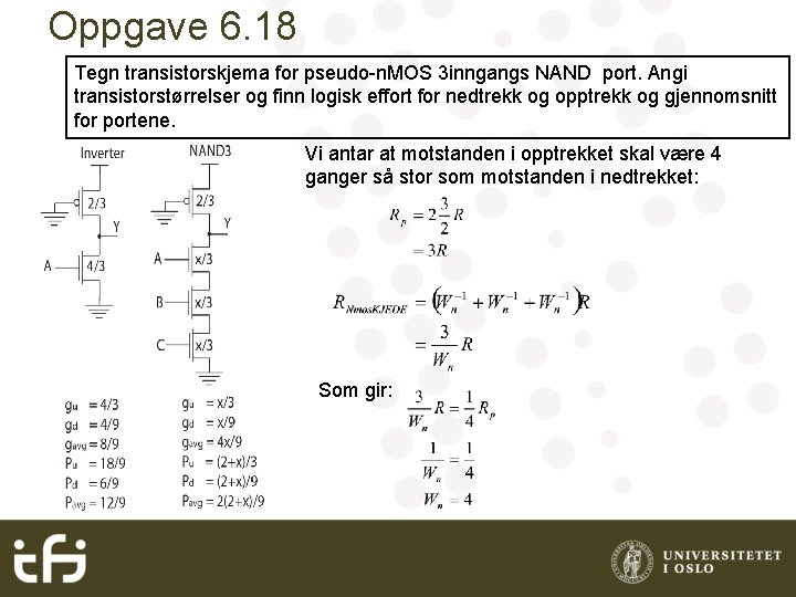 Oppgave 6. 18 Tegn transistorskjema for pseudo-n. MOS 3 inngangs NAND port. Angi transistorstørrelser