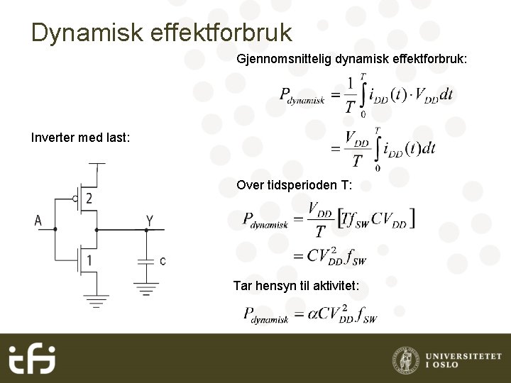 Dynamisk effektforbruk Gjennomsnittelig dynamisk effektforbruk: Inverter med last: Over tidsperioden T: Tar hensyn til